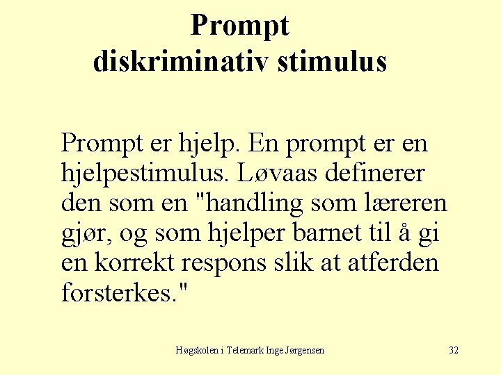 Prompt diskriminativ stimulus Prompt er hjelp. En prompt er en hjelpestimulus. Løvaas definerer den