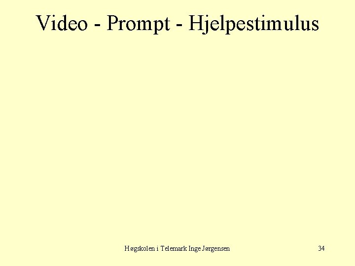 Video - Prompt - Hjelpestimulus Høgskolen i Telemark Inge Jørgensen 34 