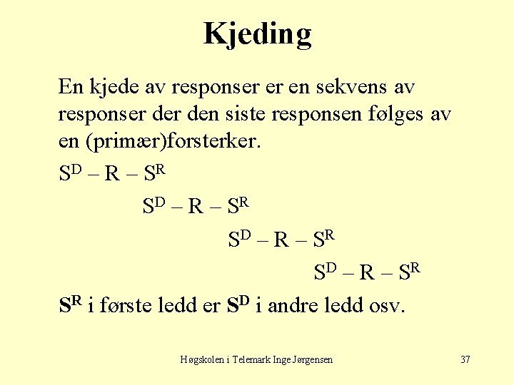 Kjeding En kjede av responser er en sekvens av responser den siste responsen følges