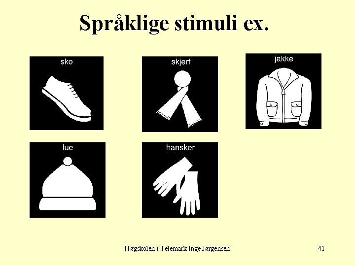Språklige stimuli ex. Høgskolen i Telemark Inge Jørgensen 41 