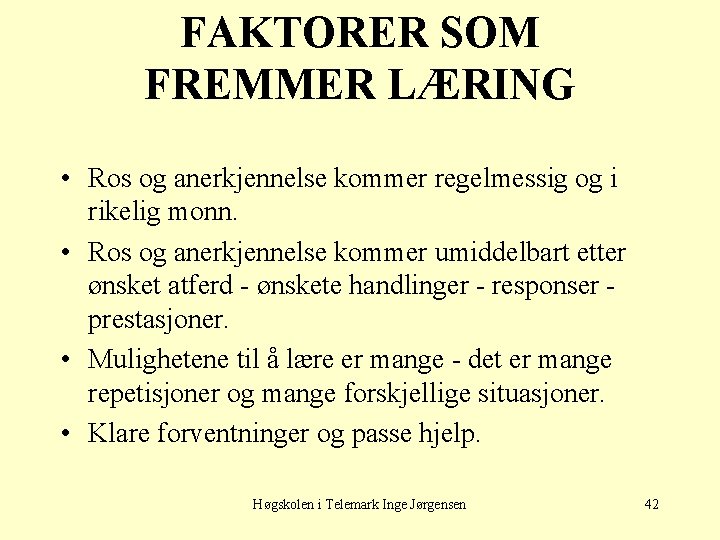 FAKTORER SOM FREMMER LÆRING • Ros og anerkjennelse kommer regelmessig og i rikelig monn.