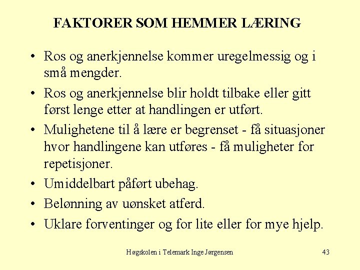 FAKTORER SOM HEMMER LÆRING • Ros og anerkjennelse kommer uregelmessig og i små mengder.