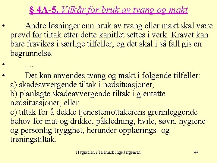 § 4 A-5. Vilkår for bruk av tvang og makt • Andre løsninger enn