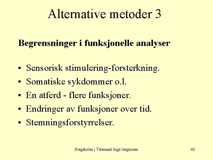 Alternative metoder 3 Begrensninger i funksjonelle analyser • • • Sensorisk stimulering-forsterkning. Somatiske sykdommer