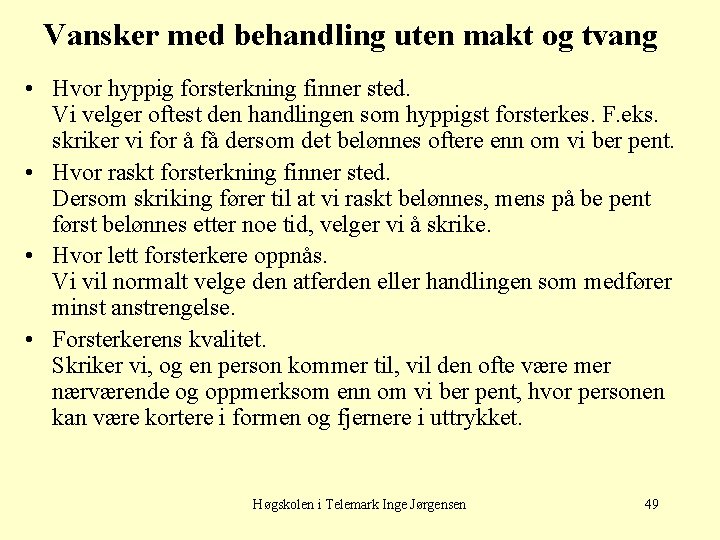 Vansker med behandling uten makt og tvang • Hvor hyppig forsterkning finner sted. Vi