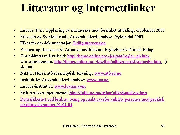 Litteratur og Internettlinker • • • Løvaas, Ivar: Opplæring av mennesker med forsinket utvikling.