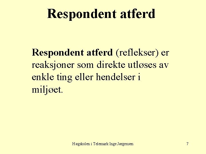 Respondent atferd (reflekser) er reaksjoner som direkte utløses av enkle ting eller hendelser i