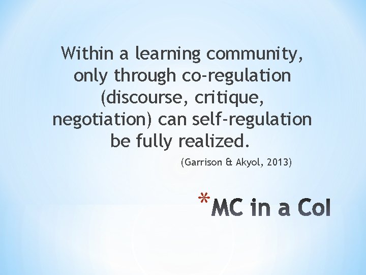 Within a learning community, only through co-regulation (discourse, critique, negotiation) can self-regulation be fully