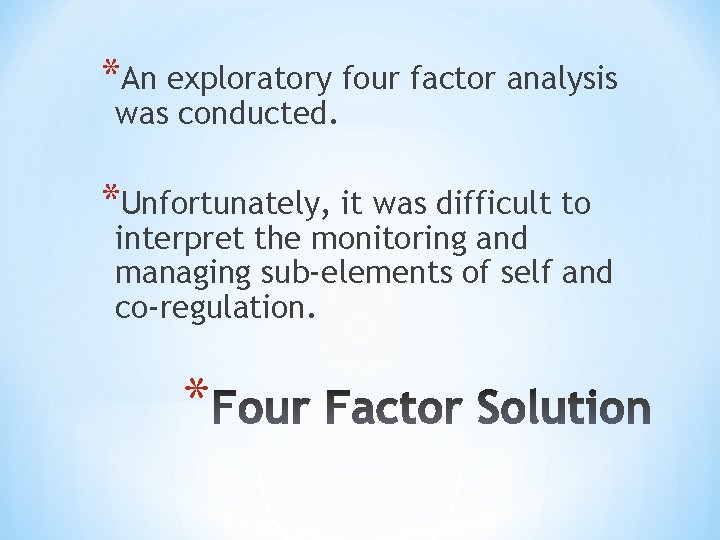*An exploratory four factor analysis was conducted. *Unfortunately, it was difficult to interpret the