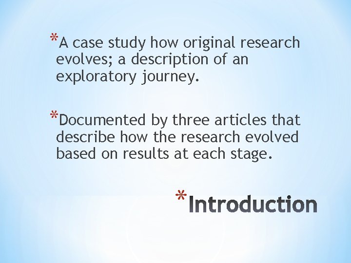 *A case study how original research evolves; a description of an exploratory journey. *Documented