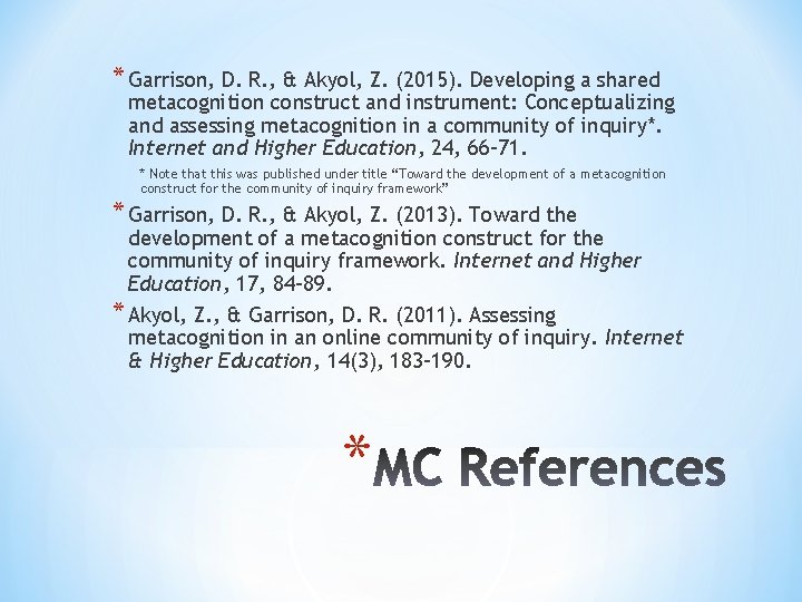 * Garrison, D. R. , & Akyol, Z. (2015). Developing a shared metacognition construct