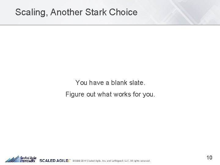 Scaling, Another Stark Choice You have a blank slate. Figure out what works for