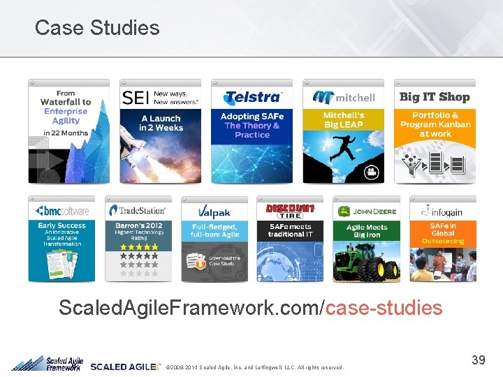 Case Studies Scaled. Agile. Framework. com/case-studies © 2008 -2014 Scaled Agile, Inc. and Leffingwell,