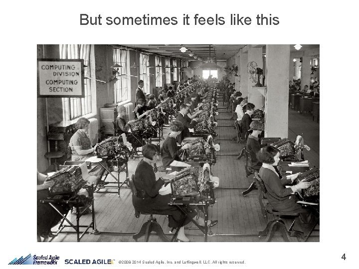 But sometimes it feels like this © 2008 -2014 Scaled Agile, Inc. and Leffingwell,