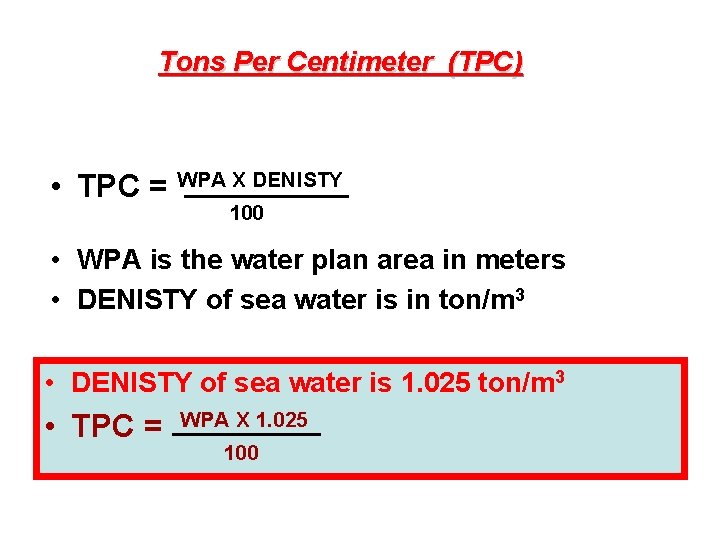 Tons Per Centimeter (TPC) • TPC = WPA X DENISTY 100 • WPA is