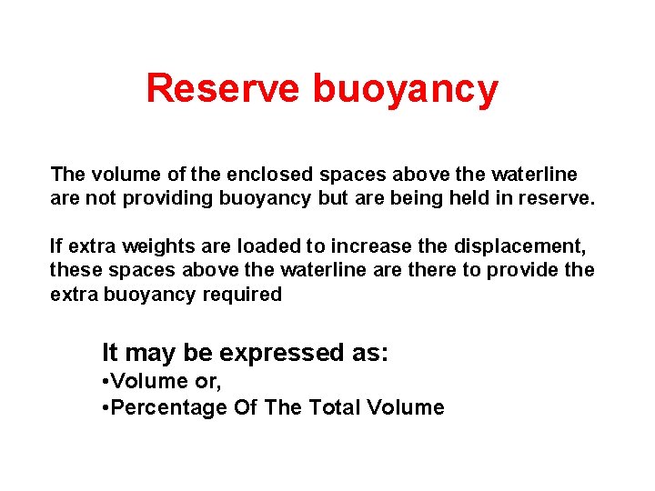 Reserve buoyancy The volume of the enclosed spaces above the waterline are not providing