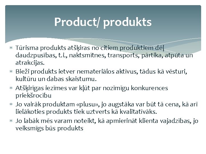 Product/ produkts Tūrisma produkts atšķiras no citiem produktiem dēļ daudzpusības, t. i. , naktsmītnes,