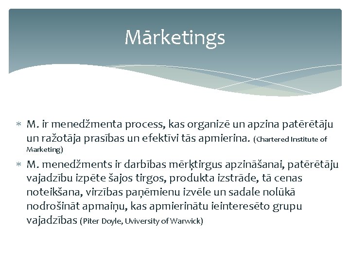 Mārketings M. ir menedžmenta process, kas organizē un apzina patērētāju un ražotāja prasības un