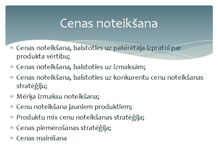 Cenas noteikšana Cenas noteikšana, balstoties uz patērētāja izpratni par produkta vērtību; Cenas noteikšana, balstoties