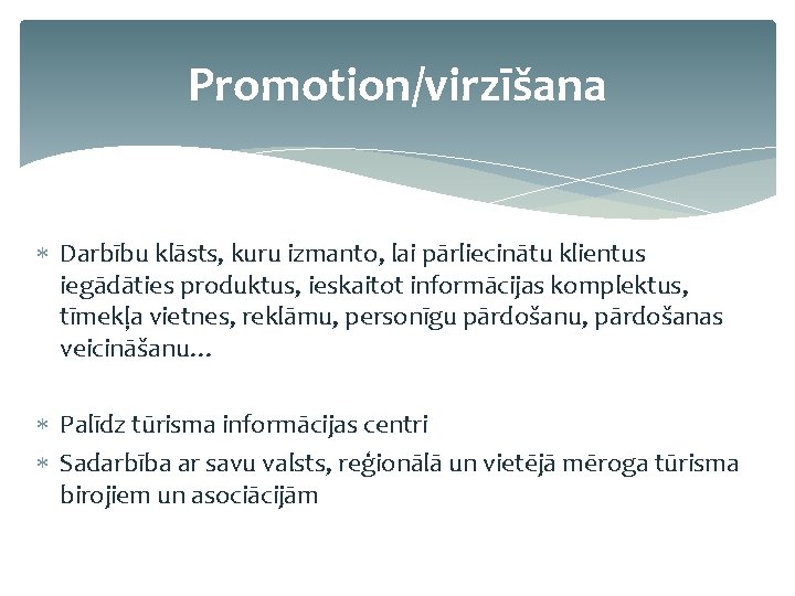 Promotion/virzīšana Darbību klāsts, kuru izmanto, lai pārliecinātu klientus iegādāties produktus, ieskaitot informācijas komplektus, tīmekļa