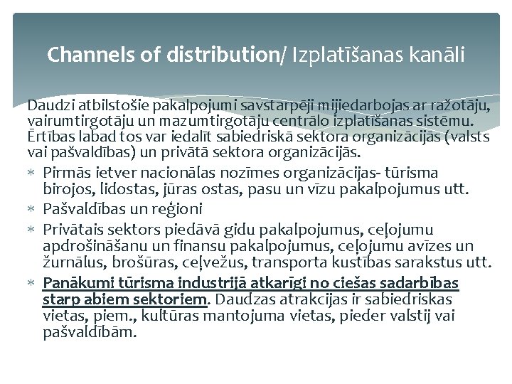 Channels of distribution/ Izplatīšanas kanāli Daudzi atbilstošie pakalpojumi savstarpēji mijiedarbojas ar ražotāju, vairumtirgotāju un