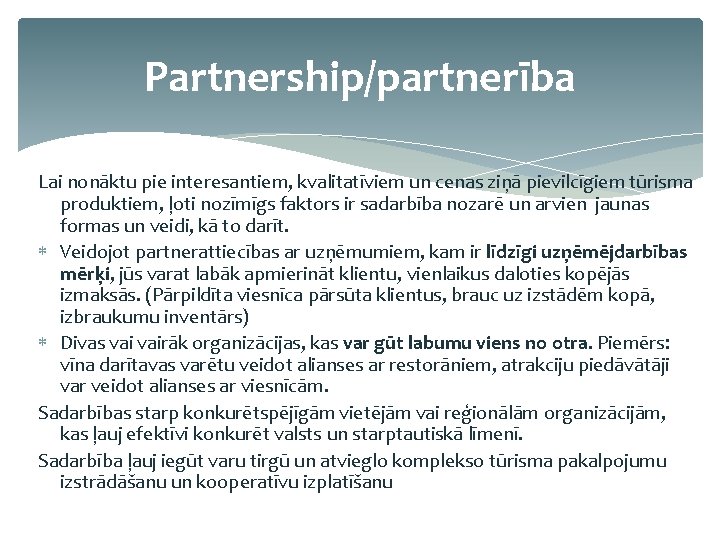 Partnership/partnerība Lai nonāktu pie interesantiem, kvalitatīviem un cenas ziņā pievilcīgiem tūrisma produktiem, ļoti nozīmīgs