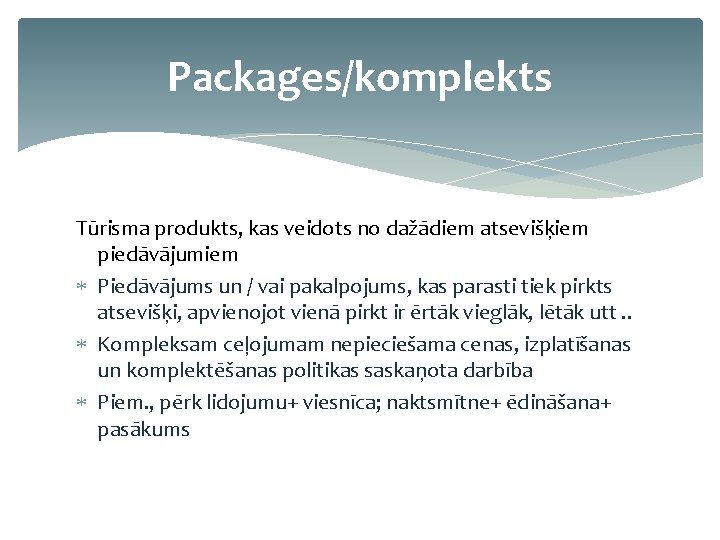 Packages/komplekts Tūrisma produkts, kas veidots no dažādiem atsevišķiem piedāvājumiem Piedāvājums un / vai pakalpojums,