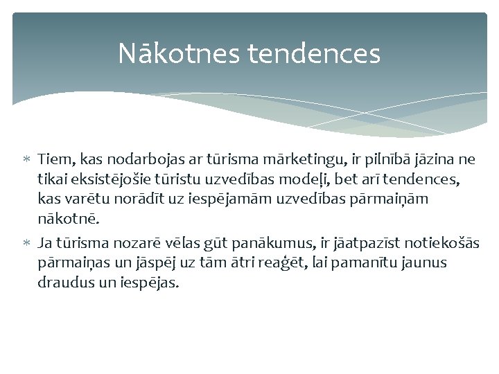 Nākotnes tendences Tiem, kas nodarbojas ar tūrisma mārketingu, ir pilnībā jāzina ne tikai eksistējošie