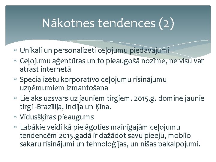 Nākotnes tendences (2) Unikāli un personalizēti ceļojumu piedāvājumi Ceļojumu aģentūras un to pieaugošā nozīme,