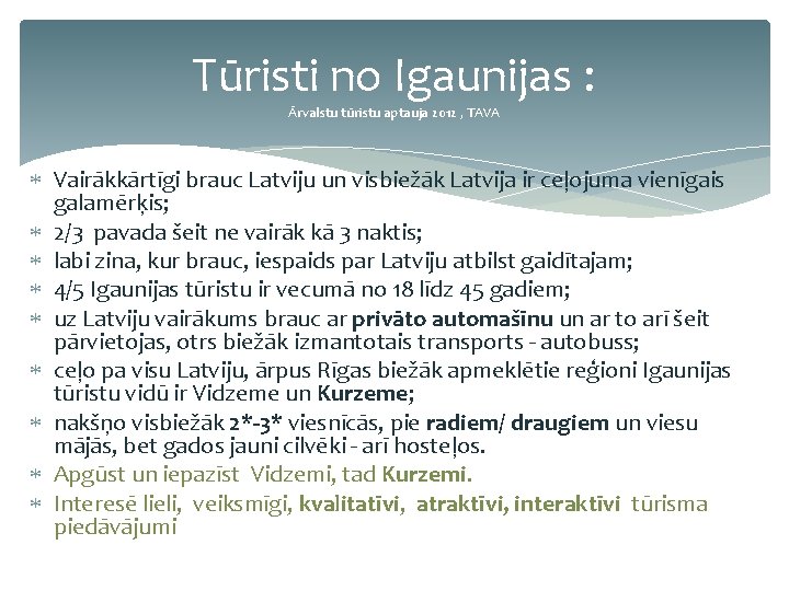 Tūristi no Igaunijas : Ārvalstu tūristu aptauja 2012 , TAVA Vairākkārtīgi brauc Latviju un