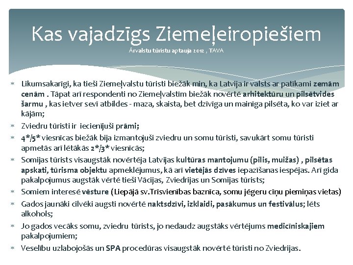 Kas vajadzīgs Ziemeļeiropiešiem Ārvalstu tūristu aptauja 2012 , TAVA Likumsakarīgi, ka tieši Ziemeļvalstu tūristi