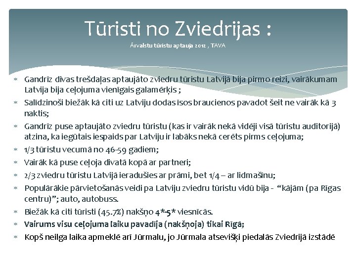 Tūristi no Zviedrijas : Ārvalstu tūristu aptauja 2012 , TAVA Gandrīz divas trešdaļas aptaujāto