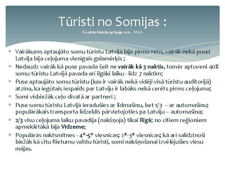 Tūristi no Somijas : Ārvalstu tūristu aptauja 2012 , TAVA Vairākums aptaujāto somu tūristu