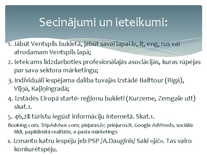 Secinājumi un ieteikumi: 1. Jābūt Ventspils bukletā, jābūt savai lapai lv, lt, eng, rus