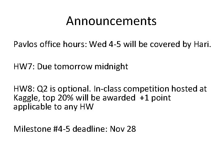 Announcements Pavlos office hours: Wed 4 -5 will be covered by Hari. HW 7: