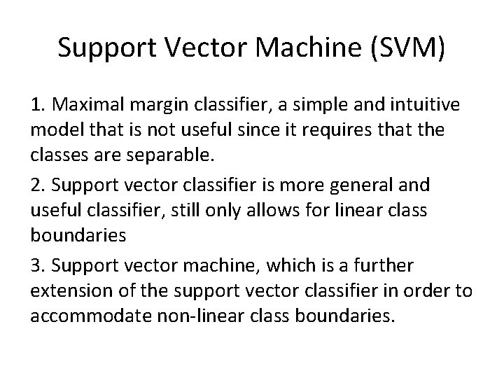 Support Vector Machine (SVM) 1. Maximal margin classifier, a simple and intuitive model that