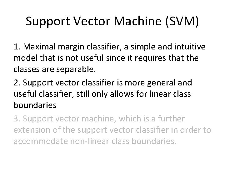 Support Vector Machine (SVM) 1. Maximal margin classifier, a simple and intuitive model that