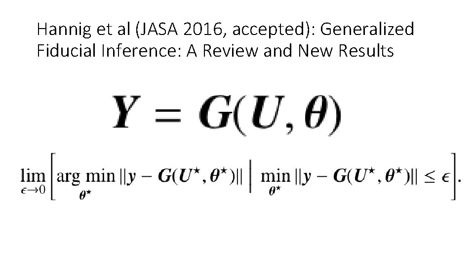 Hannig et al (JASA 2016, accepted): Generalized Fiducial Inference: A Review and New Results