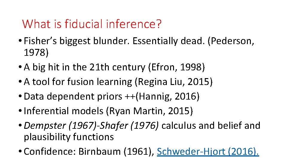 What is fiducial inference? • Fisher’s biggest blunder. Essentially dead. (Pederson, 1978) • A