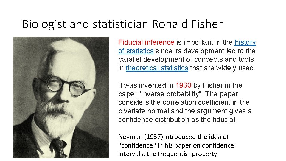 Biologist and statistician Ronald Fisher Fiducial inference is important in the history of statistics