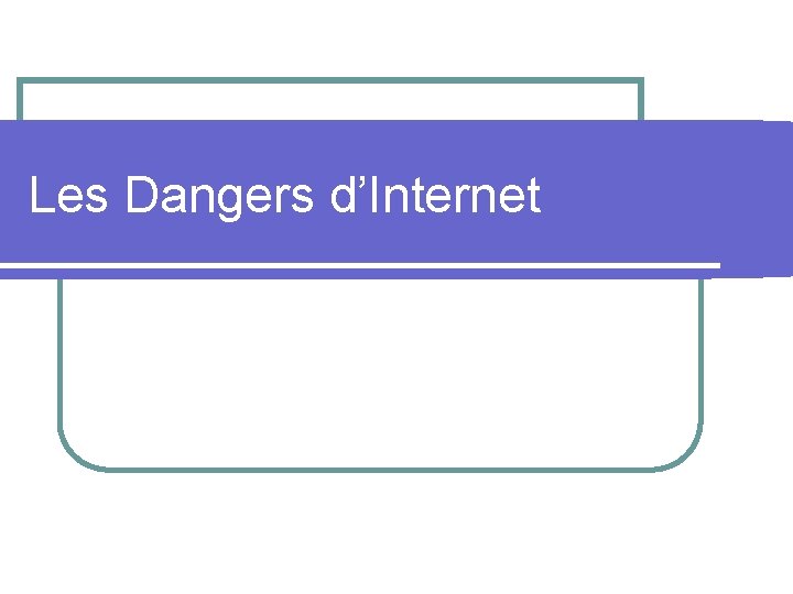 Les Dangers d’Internet 