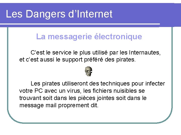 Les Dangers d’Internet La messagerie électronique C’est le service le plus utilisé par les