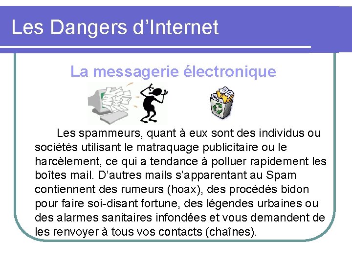 Les Dangers d’Internet La messagerie électronique Les spammeurs, quant à eux sont des individus