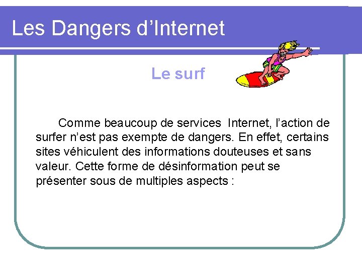 Les Dangers d’Internet Le surf Comme beaucoup de services Internet, l’action de surfer n’est