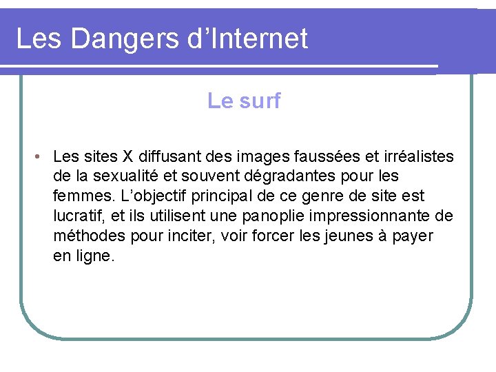 Les Dangers d’Internet Le surf • Les sites X diffusant des images faussées et