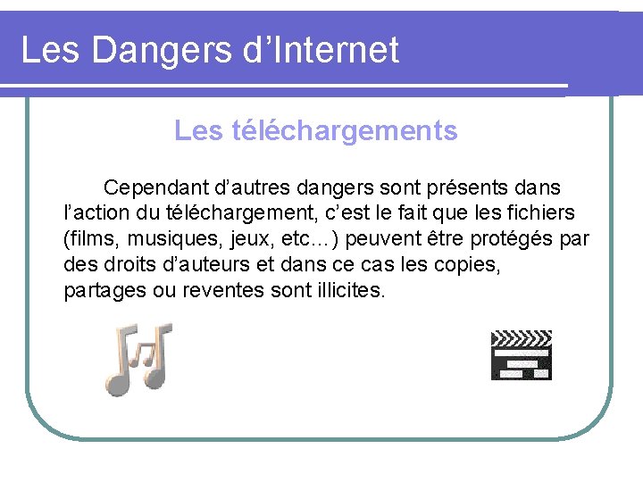 Les Dangers d’Internet Les téléchargements Cependant d’autres dangers sont présents dans l’action du téléchargement,