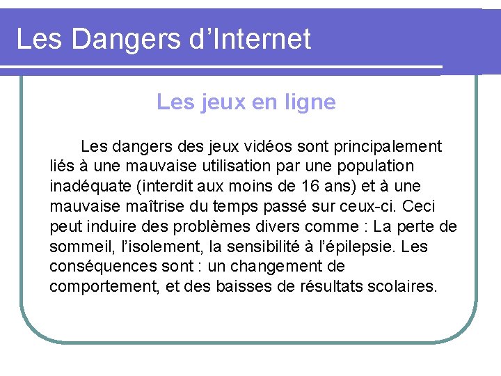 Les Dangers d’Internet Les jeux en ligne Les dangers des jeux vidéos sont principalement