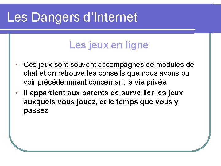 Les Dangers d’Internet Les jeux en ligne • Ces jeux sont souvent accompagnés de