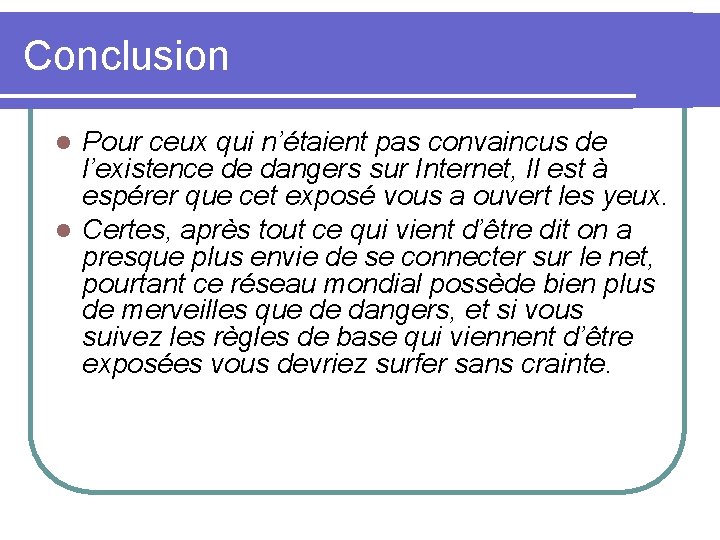 Conclusion Pour ceux qui n’étaient pas convaincus de l’existence de dangers sur Internet, Il