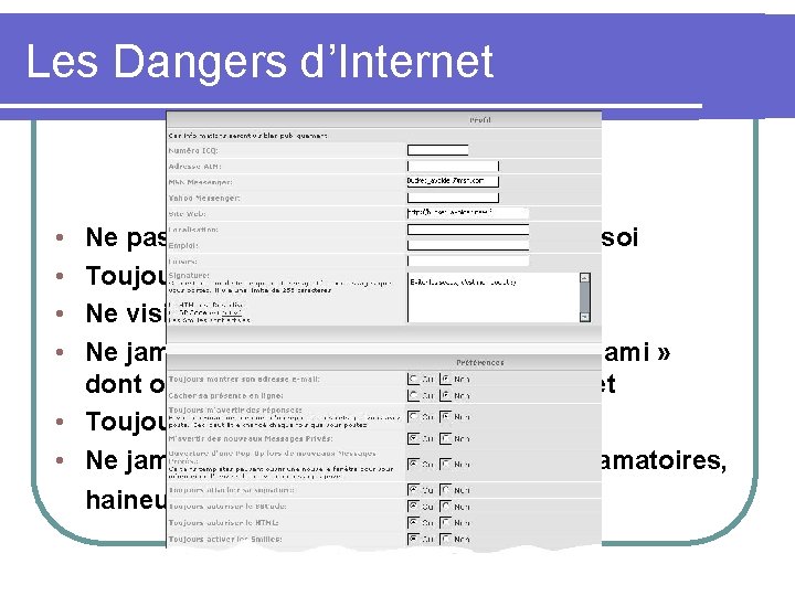 Les Dangers d’Internet Le chat et les forums • • Ne pas donner d’information